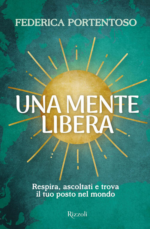 Una Mente Libera. Respira, Ascoltati E Trova Il Tuo Posto Nel Mondo Federica P