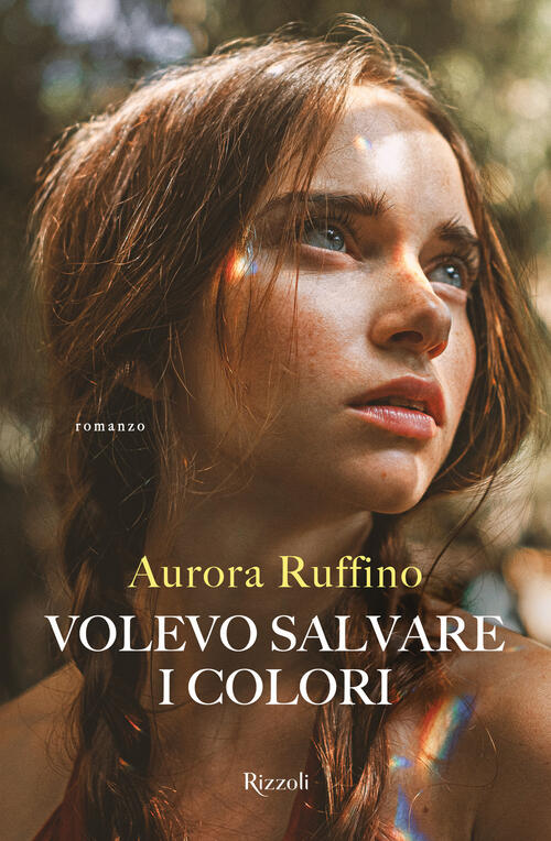 Volevo Salvare I Colori Aurora Ruffino Rizzoli 2024