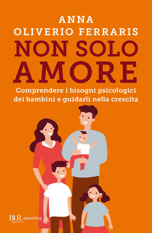 Non Solo Amore. Comprendere I Bisogni Psicologici Dei Bambini E Guidarli Nella