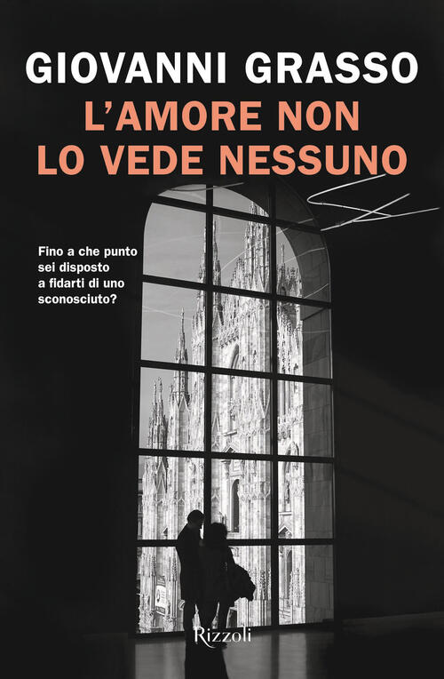 L'amore Non Lo Vede Nessuno Giovanni Grasso Rizzoli 2024