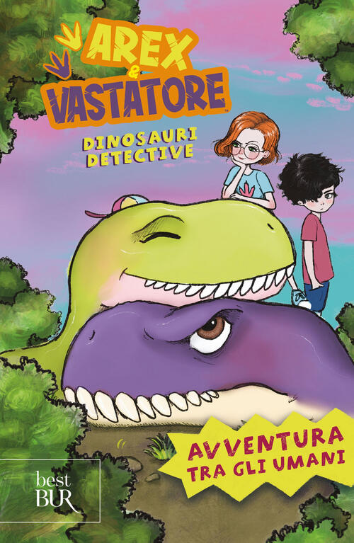 Avventura Tra Gli Umani. Arex E Vastatore, Dinosauri Detective Rizzoli 2024