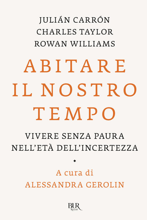 Abitare Il Nostro Tempo. Vivere Senza Paura Nell'eta Dell'incertezza Julian Ca