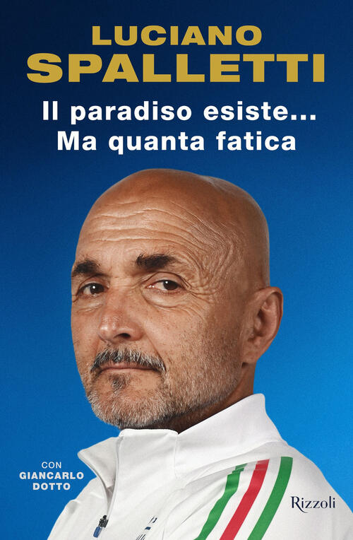 Il Paradiso Esiste... Ma Quanta Fatica Luciano Spalletti Rizzoli 2025