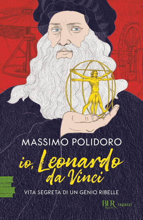 Io, Leonardo Da Vinci. Vita Segreta Di Un Genio Ribelle Massimo Polidoro Rizzo