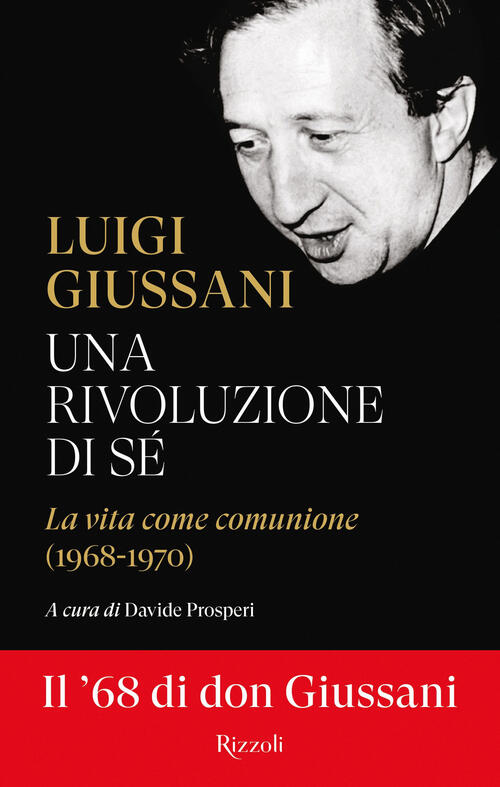 Una Rivoluzione Di Se. La Vita Come Comunione (1968-1970) Luigi Giussani Rizzo
