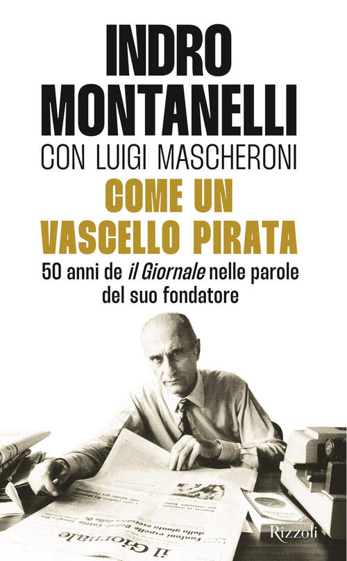 Come Un Vascello Pirata Indro Montanelli Rizzoli 2024