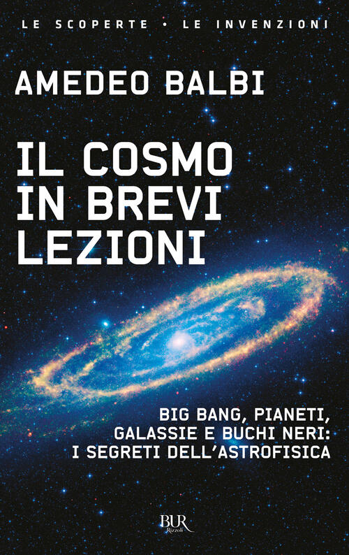 Il Cosmo In Brevi Lezioni. Big Bang, Pianeti, Galassie E Buchi Neri: I Segreti
