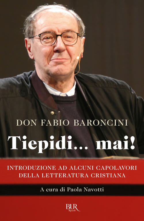 Tiepidi... Mai! Introduzione Ad Alcuni Capolavori Della Letteratura Cristiana