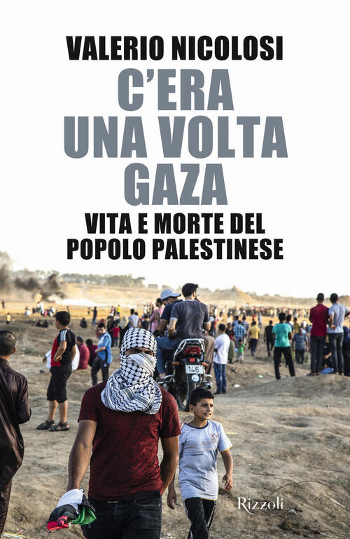 C'era Una Volta Gaza. Vita E Morte Del Popolo Palestinese Valerio Nicolosi Riz