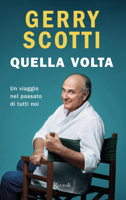 Quella Volta. Un Viaggio Nel Passato Di Tutti Noi Gerry Scotti Rizzoli 2024