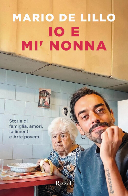 Io E Mi' Nonna. Storie Di Famiglia, Amori, Fallimenti E Arte Povera Mario De L