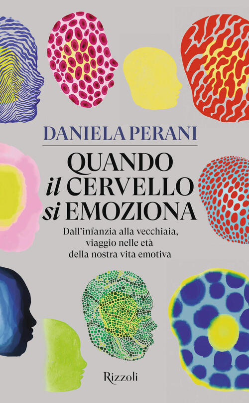Quando Il Cervello Si Emoziona. Dall'infanzia Alla Vecchiaia, Viaggio Nelle Et