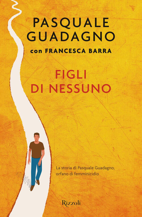 Figli Di Nessuno. La Storia Di Pasquale Guadagno, Orfano Di Femminicidio Pasqu