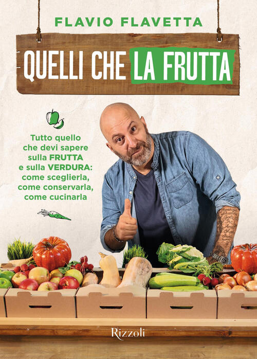 Quelli Che La Frutta. Tutto Quello Devi Sapere Sulla Frutta E Sulla Verdura: C