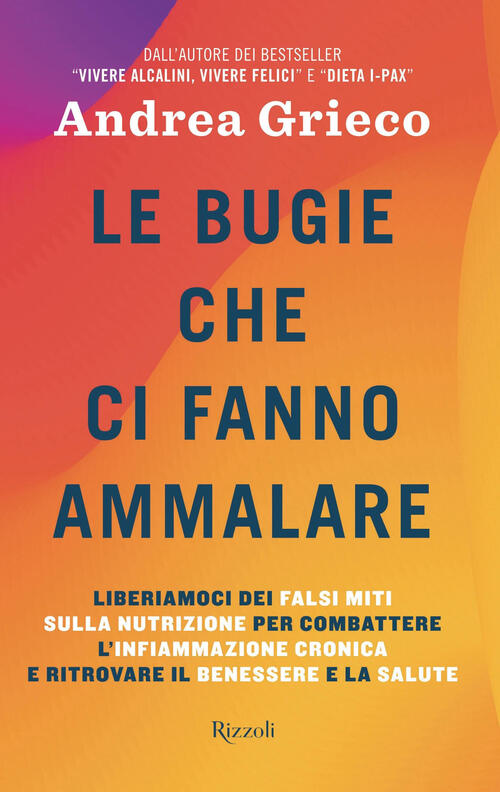 Le Bugie Che Ci Fanno Ammalare. Liberiamoci Dei Falsi Miti Sulla Nutrizione Pe