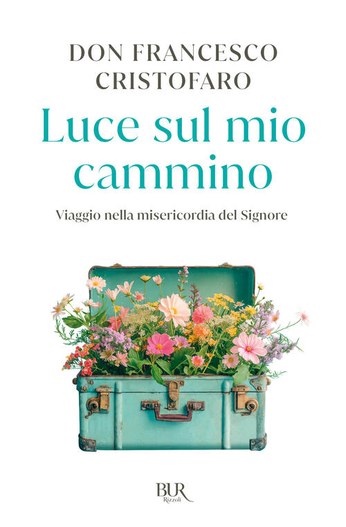 Luce Sul Mio Cammino. Viaggio Nella Misericordia Del Signore Don Francesco Cri