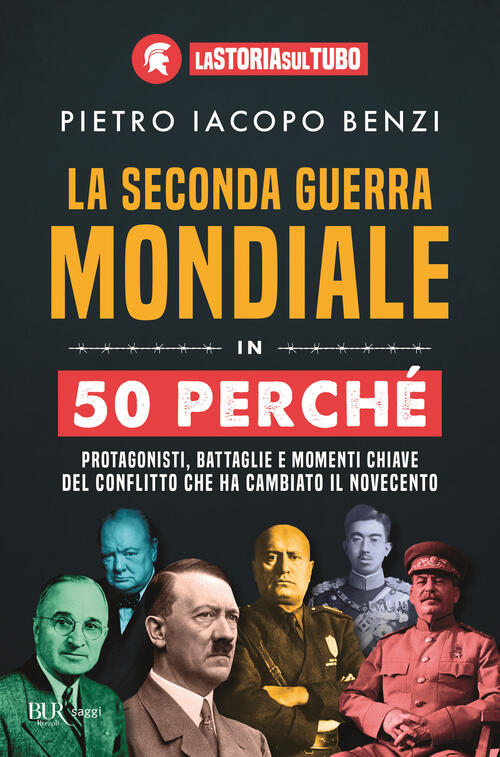 La Seconda Guerra Mondiale In 50 Perche. Protagonisti, Battaglie E Momenti Chi