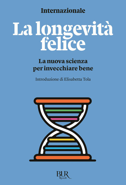 La Longevita Felice. La Nuova Scienza Per Invecchiare Bene Internazionale Rizz