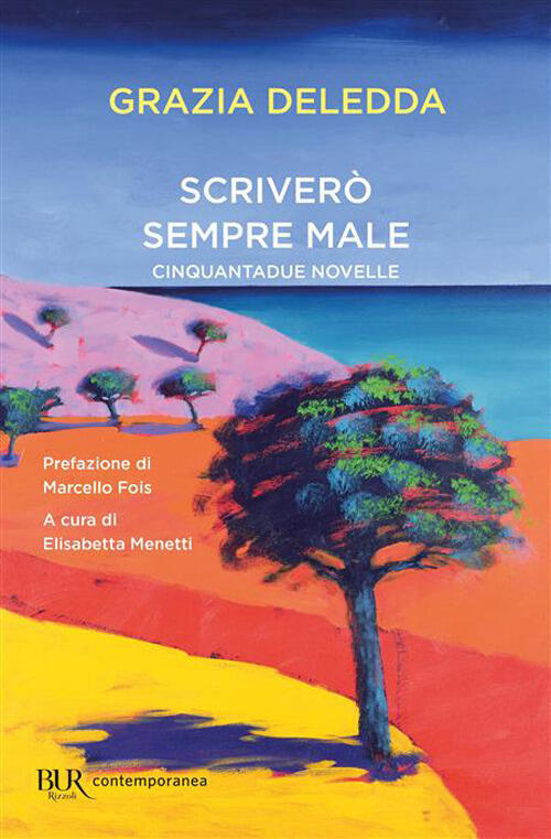 Scrivero Sempre Male. Cinquantadue Novelle Grazia Deledda Rizzoli 2026
