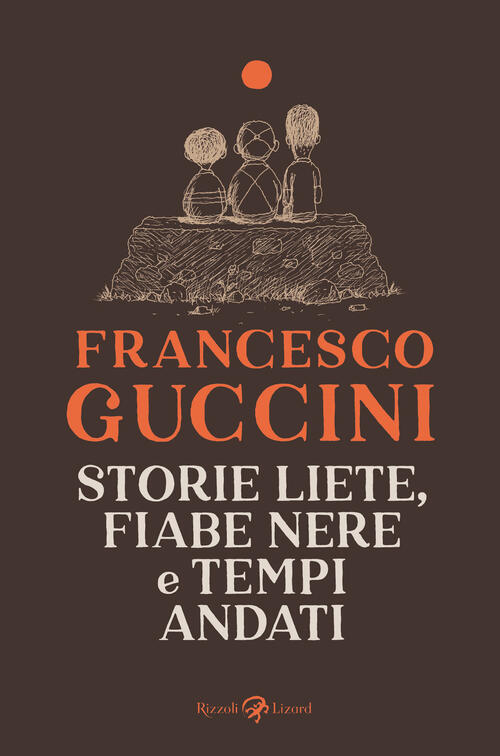 Storie Liete, Fiabe Nere E Tempi Andati Francesco Guccini Rizzoli Lizard 2025
