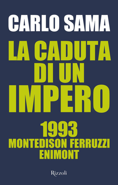 La Caduta Di Un Impero. 1993. Montedison Ferruzzi Enimont Carlo Sama Rizzoli 2