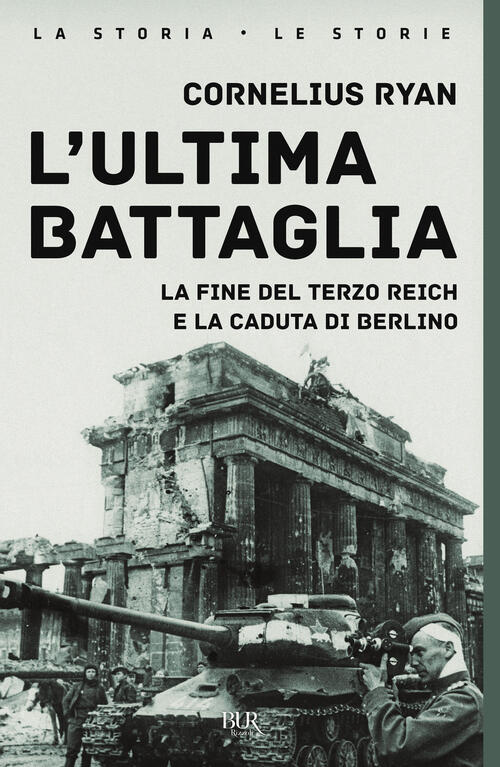 L'ultima Battaglia. La Fine Del Terzo Reich E La Caduta Di Berlino Cornelius R