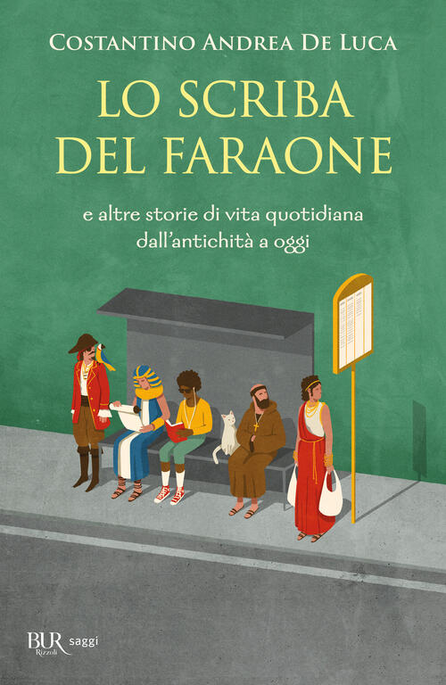 Lo Scriba Del Faraone. E Altre Storie Di Vita Quotidiana Dall'antichita A Oggi