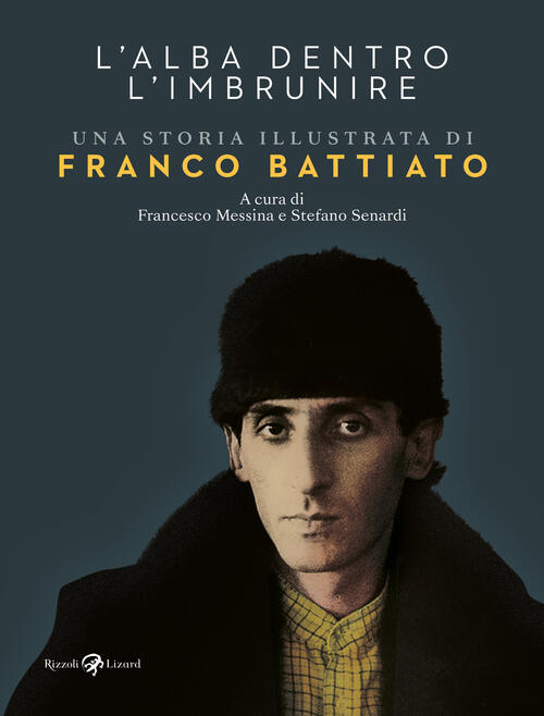 L'alba Dentro L'imbrunire. Una Storia Illustrata Di Franco Battiato Rizzoli Li