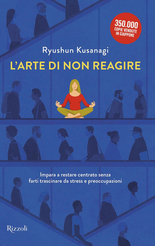L'arte Di Non Reagire. Imparare A Restare Centrato Senza Farti Trascinare Da S