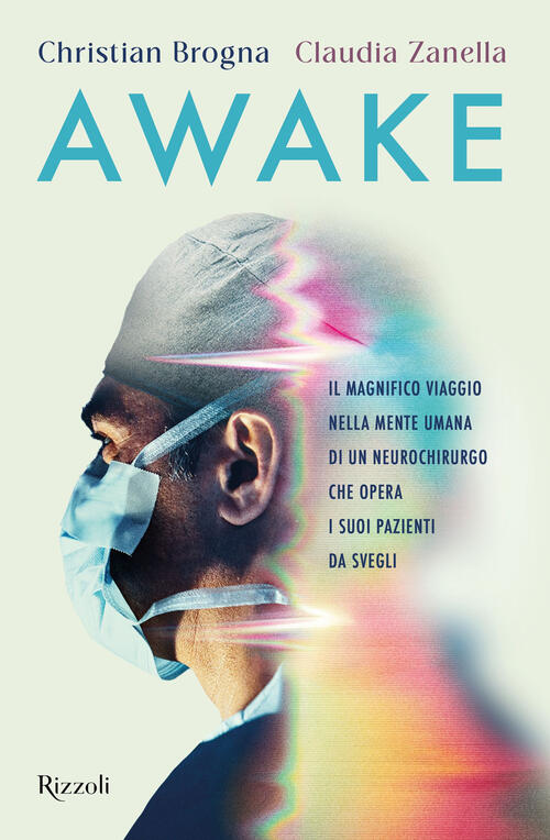 Awake. Il Magnifico Viaggio Nella Mente Umana Di Un Neurochirurgo Che Opera I