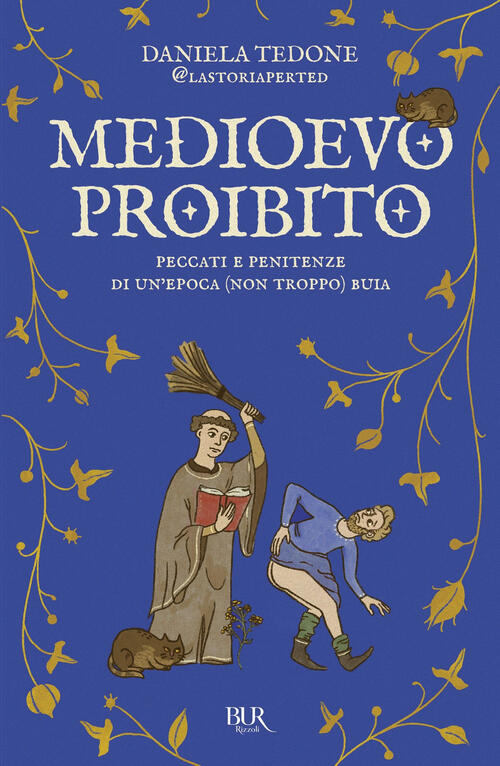 Medioevo Proibito. Peccati E Penitenze Di Un'epoca (Non Troppo) Buia Daniela T