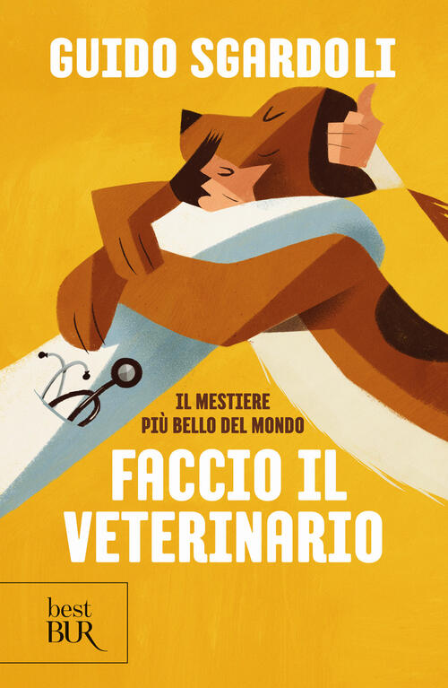 Il Mestiere Piu Bello Del Mondo. Faccio Il Veterinario Guido Sgardoli Rizzoli