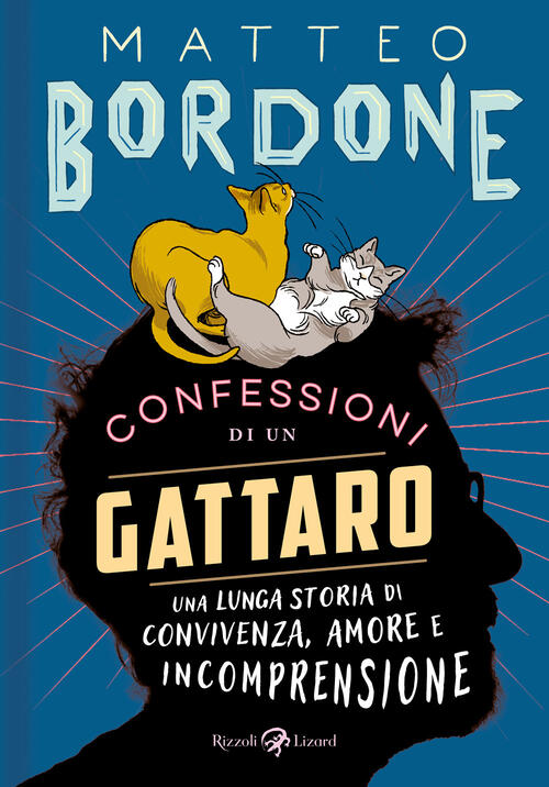 Confessioni Di Un Gattaro. Una Lunga Storia Di Convivenza, Amore E Incomprensi