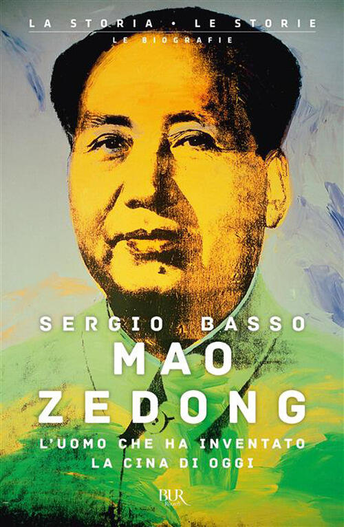 Mao Zedong. L'uomo Che Ha Inventato La Cina Di Oggi Sergio Basso Rizzoli 2026