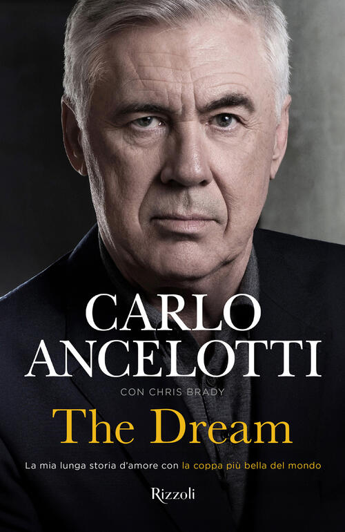 The Dream. La Mia Lunga Storia D'amore Con La Coppa Piu Bella Del Mondo Carlo