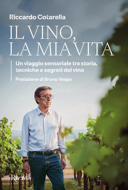 Il Vino, La Mia Vita. Un Viaggio Sensoriale Tra Storia, Tecniche E Segreti Del