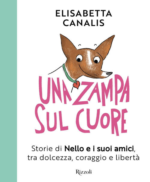 Una Zampa Sul Cuore. Storie Di Nello E I Suoi Amici, Tra Dolcezza, Coraggio E