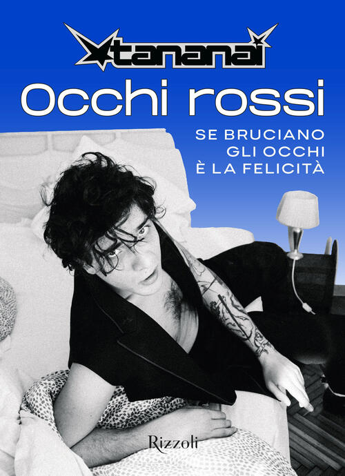 Occhi Rossi. Se Bruciano Gli Occhi E La Felicita Tananai Rizzoli 2025