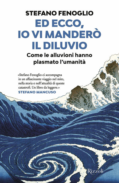 Ed Ecco, Io Vi Mandero Il Diluvio. Come Le Alluvioni Hanno Plasmato L'umanita