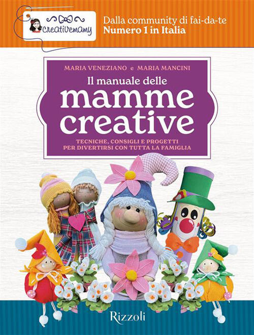Il Manuale Delle Mamme Creative. Tecniche, Consigli E Progetti Per Divertirsi