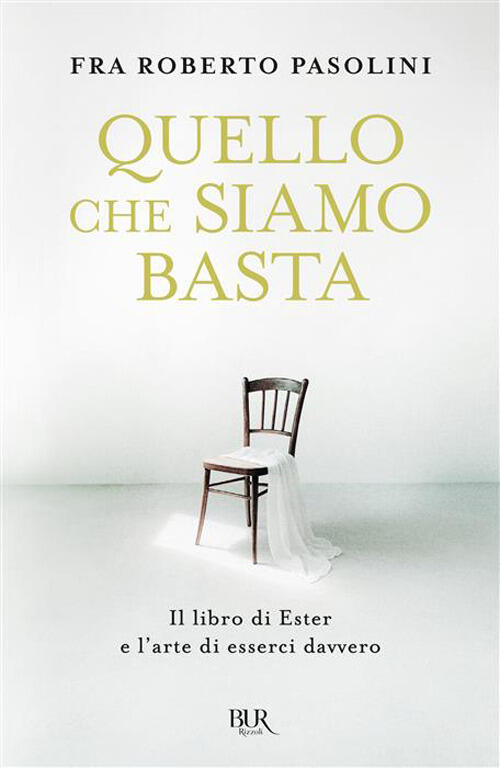 Quello Che Siamo Basta. Il Libro Di Ester E L'arte Di Esserci Davvero Roberto