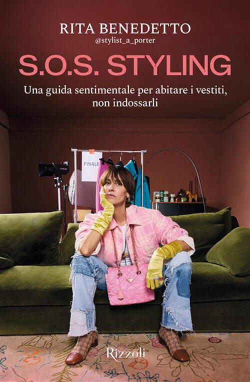 S.O.S. Styling. Una Guida Sentimentale Per Abitare I Vestiti, Non Indossarli R