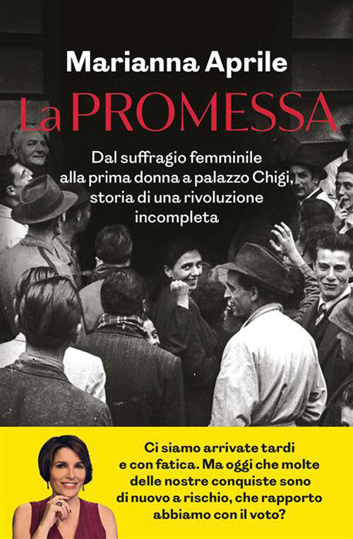 La Promessa. Dal Suffragio Femminile Alla Prima Donna A Palazzo Chigi, Storia