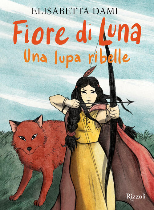 Fiore Di Luna. Una Lupa Ribelle Elisabetta Dami Rizzoli 2026