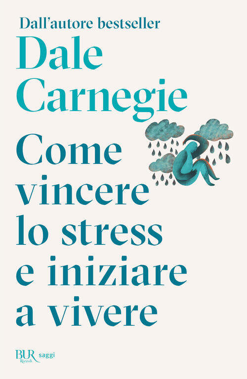 Come Vincere Lo Stress E Cominciare A Vivere Dale Carnegie Rizzoli 2026