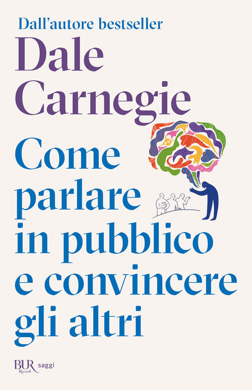 Come Parlare In Pubblico E Convincere Gli Altri Dale Carnegie Rizzoli 2026
