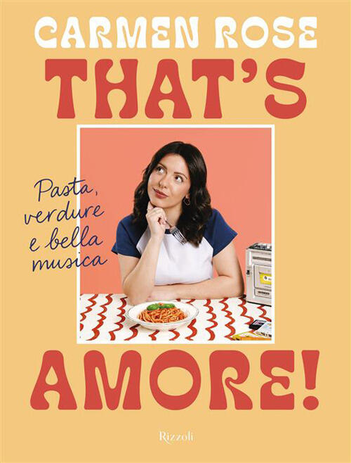That's Amore! Pasta, Verdure E Bella Musica Carmen Rose Rizzoli 2026