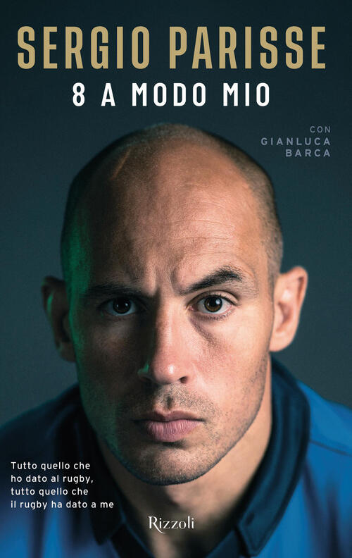 8 A Modo Mio. Tutto Quello Che Ho Dato Al Rugby, Tutto Quello Che Il Rugby Ha