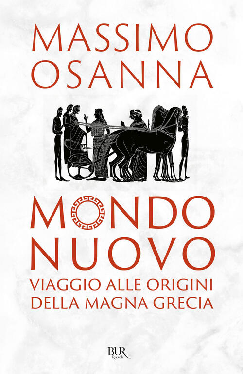 Mondo Nuovo. Viaggio Alle Origini Della Magna Grecia Massimo Osanna Rizzoli 20