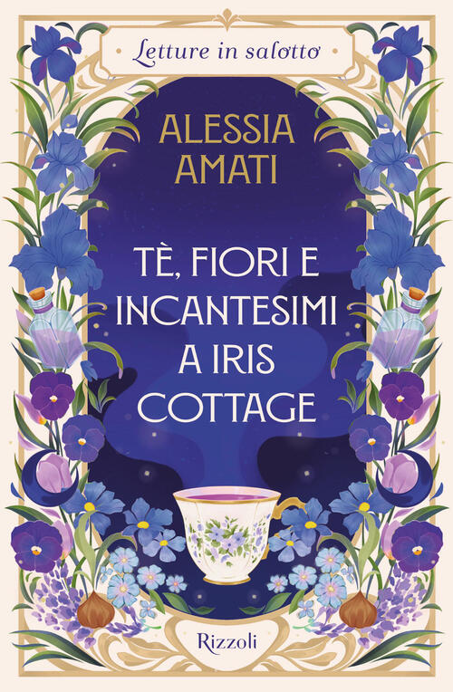 Te, Fiori E Incantesimi A Iris Cottage Alessia Amati Rizzoli 2026